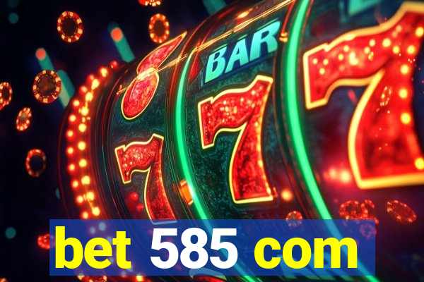bet 585 com